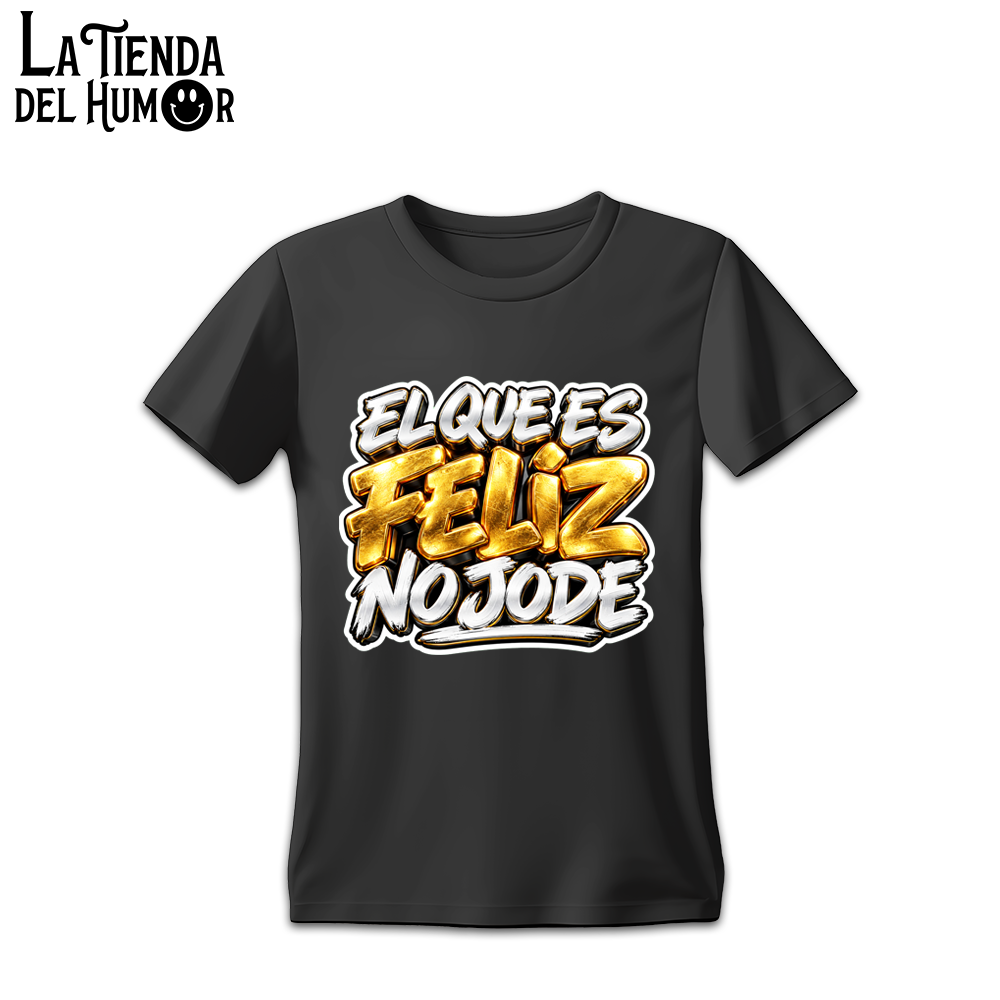 Camiseta El que es Feliz no Jode Versión Retro